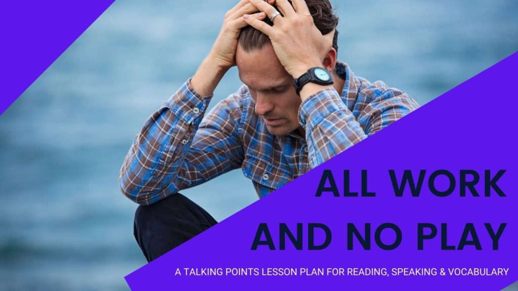All Work And No Play — a Talking Points lesson plan for reading ...