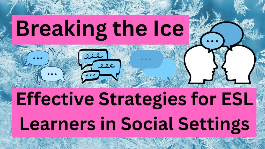 Breaking the Ice: Effective Strategies for ESL Learners in Social ...